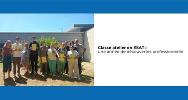 Classe atelier en ESAT : une année de découvertes professionnelle